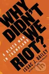 Why Didn't We Riot? (A Black Man in Trumpland) - Issac J. Bailey
