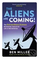 The Aliens Are Coming! (The Exciting and Extraordinary Science Behind Our Search for Life in the Universe) - kniha z kategorie Přírodní vědy a…