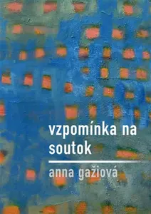 Vzpomínka na / Soutok - Anna Gažiová