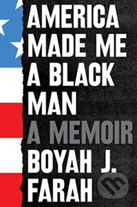 America Made Me a Black Man - Boyah J Farah - kniha z kategorie Životopisy, reportáže a myšlenky