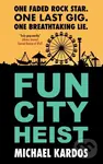 Fun City Heist - Michael Kardos