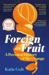 Foreign Fruit - Katie Goh