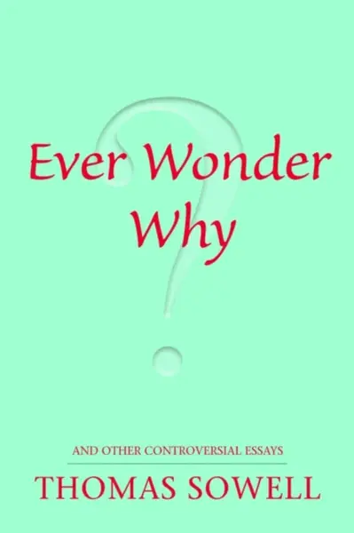 Ever Wonder Why? - Sowell Thomas