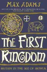 The First Kingdom - Max Adams