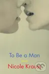 To Be a Man (Stories) - Nicole Krauss