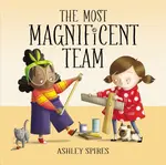 The Most Magnificent Team - Ashley Spires