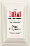 The Great Degeneration - Niall Ferguson