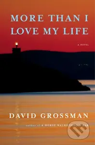 More Than I Love My Life (A novel) - David Grossman
