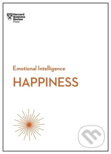 Happiness (HBR Emotional Intelligence Series) - Annie McKee, Teresa Amabile, Harvard Business Review, Gretchen Spreitzer, Daniel Gilbert - kniha z…