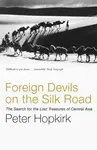 Foreign Devils on the Silk Road - Peter Hopkirk