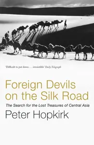 Foreign Devils on the Silk Road - Peter Hopkirk
