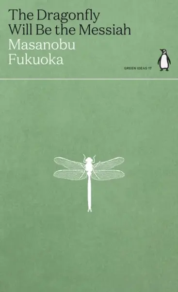 The Dragonfly Will Be the Messiah - Masanobu Fukuoka