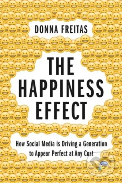 The Happiness Effect (How Social Media is Driving a Generation to Appear Perfect at Any Cost) - kniha z kategorie Humanitní a společenské vědy