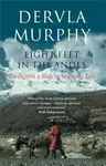 Eight Feet in the Andes - Dervla Murphy