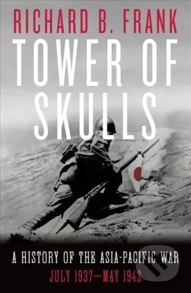 Tower of Skulls (A History of the Asia-Pacific War: July 1937-May 1942) - kniha z kategorie Historie