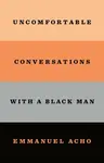 Uncomfortable Conversations With a Black Man - Emmanuel Acho