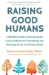 Raising Good Humans (A Mindful Guide to Breaking the Cycle of Reactive Parenting and Raising Kind, Confident Kids) - kniha z kategorie Zdraví a…