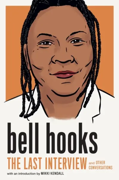 bell hooks: The Last Interview - Bell Hooks