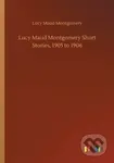 Lucy Maud Montgomery Short Stories, 1905 to 1906 - Lucy Maud Montgomery - kniha z kategorie Společenská beletrie