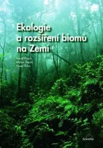 Ekologie a rozšíření biomů na Zemi - Karel Prach