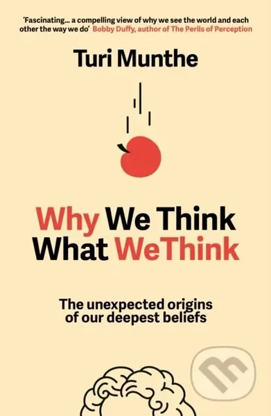 Why We Think What We Think (The Unexpected Origins of Our Deepest Beliefs)