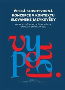 Česká slovotvorná koncepce v kontextu slovanské jazykovědy - Ivana Bozděchová, Božana Niševa, Karolína Skwarska