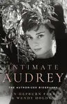 Intimate Audrey (The Authorised Biography) - Sean Hepburn Ferrer, Wendy Holden - kniha z kategorie Autobiografie