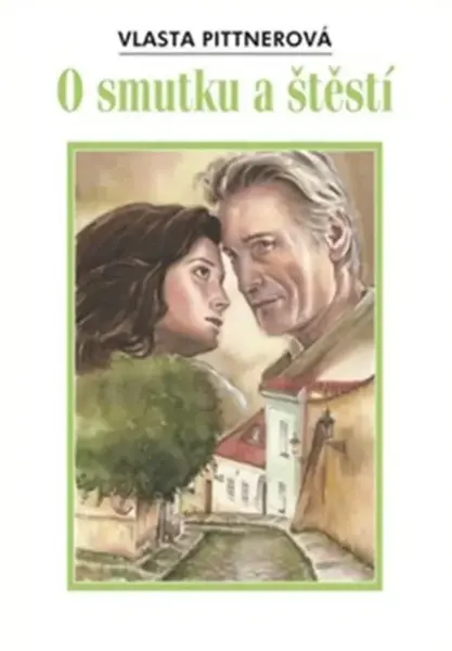 O smutku a štěstí - Vlasta Pittnerová