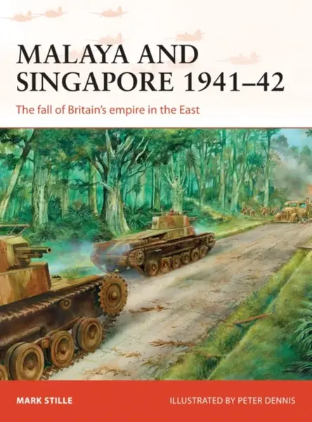 Malaya and Singapore 1941–42 - Mark Stille