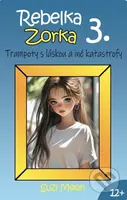 Rebelka Zorka 3 - Trampoty s láskou a iné katastrofy - kniha z kategorie Beletrie pro děti