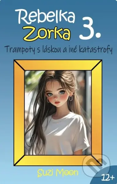 Rebelka Zorka 3 - Trampoty s láskou a iné katastrofy - kniha z kategorie Beletrie pro děti