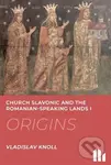 Church Slavonic and the Romanian Speaking Lands I-III.: Origins, Blossom, Decline