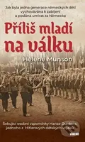 Příliš mladí na válku (Šokující osobní vzpomínky Hanse Dunkera, jednoho z Hitlerových dětských vojáků) - kniha z kategorie 20. století
