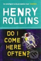 Do I Come Here Often? - Henry Rollins