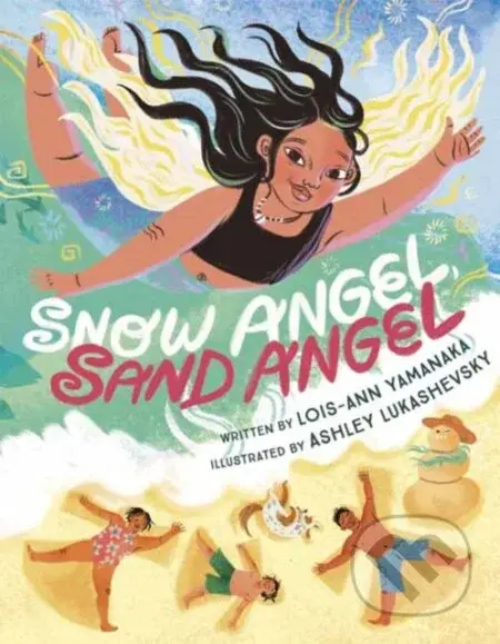 Snow Angel, Sand Angel - Ashley Lukashevsky, Lois-Ann Yamanaka - kniha z kategorie Pro děti