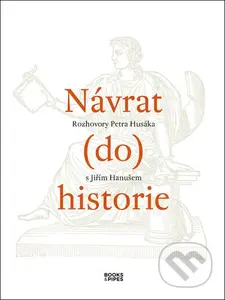 Návrat (do) historie (Rozhovory Petra Husáka s Jiřím Hanušem) - kniha z kategorie Historie