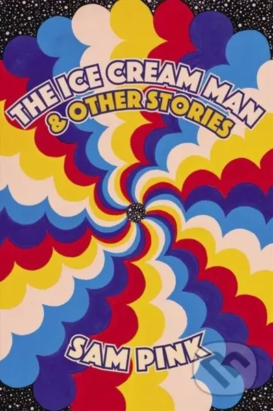 The Ice Cream Man and Other Stories - Sam Pink - kniha z kategorie Společenská beletrie