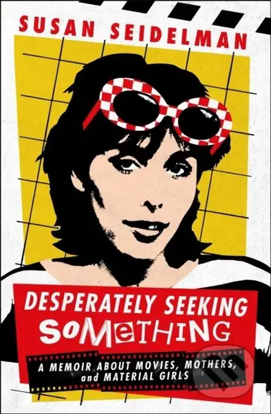 Desperately Seeking Something (A Memoir About Movies, Mothers, and Material Girls) - kniha z kategorie Umění, design a architektura