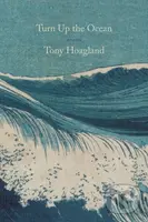 Turn Up the Ocean (Poems) - Tony Hoagland - kniha z kategorie Poezie