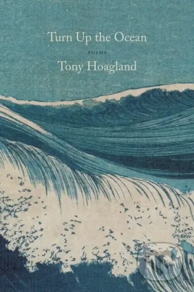 Turn Up the Ocean (Poems) - Tony Hoagland - kniha z kategorie Poezie