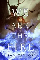 We Are the Fire - Sam Taylor - kniha z kategorie Pro děti