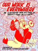 Our Work is Everywhere (An Illustrated Oral History of Queer and Trans Resistance) - kniha z kategorie Komiksy