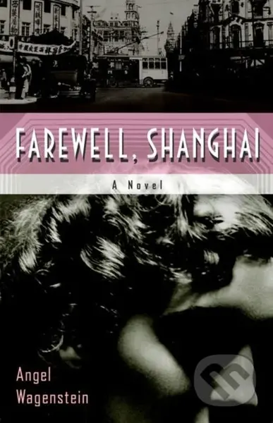 Farewell, Shanghai: A Novel - Angel Wagenstein - kniha z kategorie Společenská beletrie