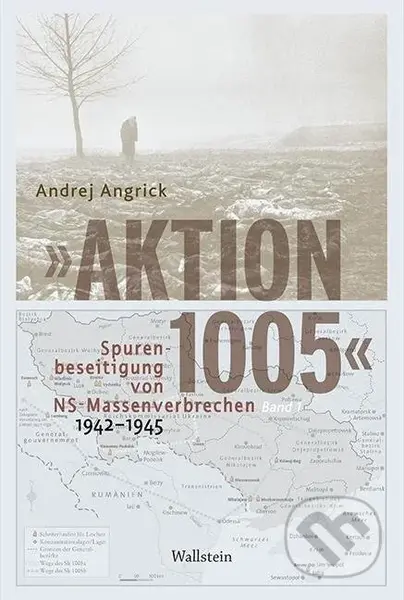 »Aktion 1005« - Spurenbeseitigung von NS-Massenverbrechen 1942 -1945
