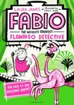 Fabio The World's Greatest Flamingo Detective: The Case of the Missing Hippo - Laura James