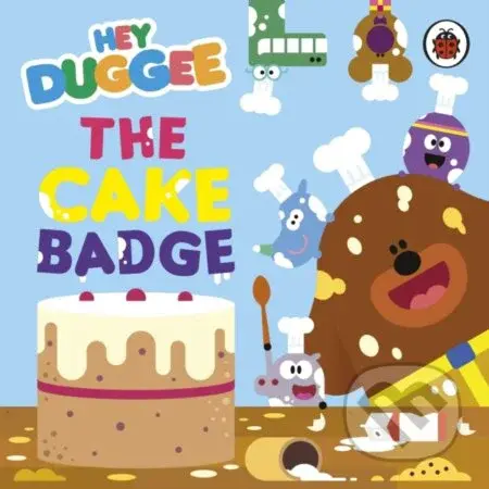 Hey Duggee: The Cake Badge - Hey Duggee - kniha z kategorie Pro děti
