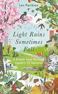 Light Rains Sometimes Fall (A British Year in Japan’s 72 Seasons) - Lev Parikian