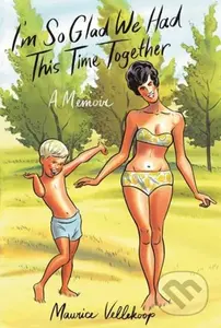 I'm So Glad We Had This Time Together (A Memoir) - Maurice Vellekoop - kniha z kategorie Komiksy