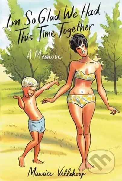 I'm So Glad We Had This Time Together (A Memoir) - Maurice Vellekoop - kniha z kategorie Komiksy