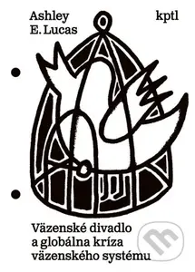 Väzenské divadlo a globálna kríza väzenského systému - kniha z kategorie Reportáže a publicistika